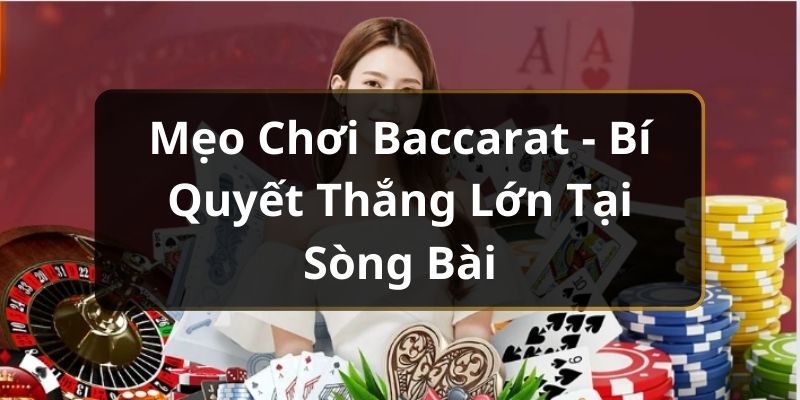 Mẹo Chơi Baccarat - Bí Quyết Thắng Lớn Tại Sòng Bài